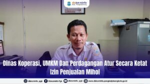 Dinas Koperasi UMKM dan Perdagangan atur Secara Ketat Izin Penjualan Mihol